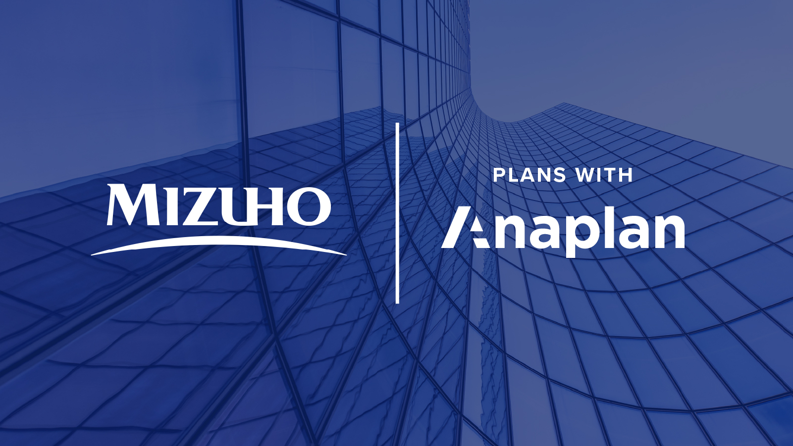 Mizuho Plans with Anaplan Mizuho Plans with Anaplan